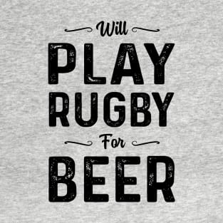 Will Play Rugby For Beer T-Shirt